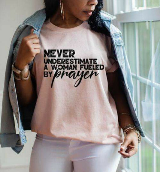 Never Underestimate A Woman Fueled By Prayer T-Shirt