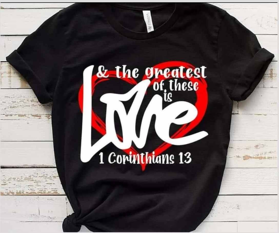 The Greatest Of These Is Love T-Shirt